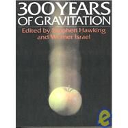 Three Hundred Years of Gravitation by Edited by S. W. Hawking , W. Israel, 9780521379762