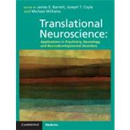 Translational Neuroscience: Applications in Psychiatry, Neurology, and Neurodevelopmental Disorders by Edited by James E. Barrett , Joseph T. Coyle , Michael Williams, 9780521519762