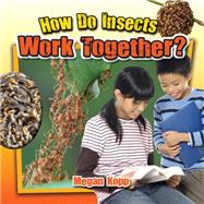 How Do Insects Work Together? by Kopp, Megan, 9780778719762