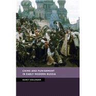 Crime and Punishment in Early Modern Russia by Kollmann, Nancy Shields, 9781107699762