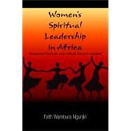 Women's Spiritual Leadership in Africa: Tempered Radicals and Critical Servant Leaders by Ngunjiri, Faith Wambura, 9781438429762