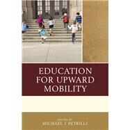 Education for Upward Mobility by Petrilli, Michael J., 9781475819762