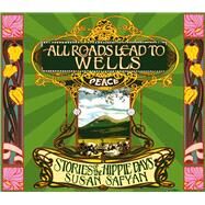 All Roads Lead to Wells Stories of the Hippie Days by Safyan, Susan, 9781894759762