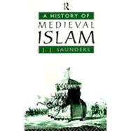 A History of Medieval Islam by Saunders, John Joseph, 9780203199763