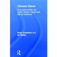 Climate Clever: How Governments Can Tackle Climate Change (and Still Win Elections) by Compston; Hugh, 9780415679763