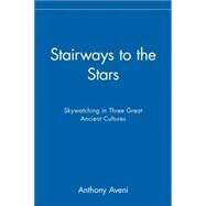 Stairways to the Stars Skywatching in Three Great Ancient Cultures by Aveni, Anthony, 9780471329763