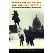 Beyond the Color Line and the Iron Curtain by Baldwin, Kate A.; Pease, Donald E., 9780822329763