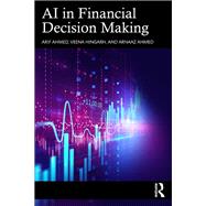 AI in Financial Decision Making by Arif Ahmed; Veena Hingarh; Arnaaz Ahmed, 9781041019763