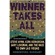 Winner Takes All Steve Wynn, Kirk Kerkorian, Gary Loveman, and the Race to Own Las Vegas by Binkley, Christina, 9781401309763