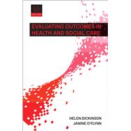 Evaluating Outcomes in Health and Social Care by Dickinson, Helen; O'flynn, Janine, 9781447329763