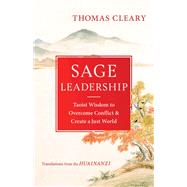 Sage Leadership Taoist Wisdom to Overcome Conflict and Create a Just World by Cleary, Thomas, 9781611809763