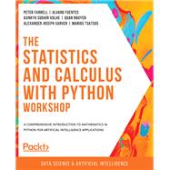 The Statistics and Calculus with Python Workshop by Peter Farrell; Alvaro Fuentes; Ajinkya Sudhir Kolhe; Quan Nguyen; Alexander Joseph Sarver; Marios Ts, 9781800209763