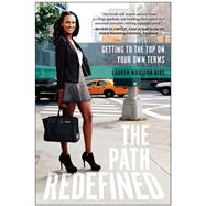 The Path Redefined Getting to the Top on Your Own Terms by Bias, Lauren Maillian, 9781939529763