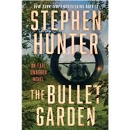 The Bullet Garden An Earl Swagger Novel by Hunter, Stephen, 9781982169763