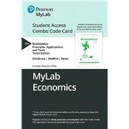 MyLab Economics with Pearson eText -- Combo Access Card -- for Economics Principles, Applications and Tools by O'Sullivan, Arthur; Sheffrin, Steven; Perez, Stephen, 9780135639764