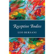 Receptive Bodies by Bersani, Leo, 9780226579764