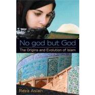 No god but God: The Origins and Evolution of Islam by ASLAN, REZA, 9780385739764