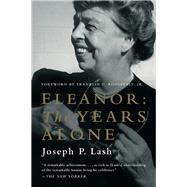 Eleanor: The Years Alone by Lash, Joseph P., 9780393349764
