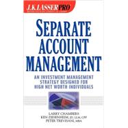 J. K. Lasser Pro Separate Account Management : An Investment Management Strategy Designed for High Net Worth Individuals by Chambers, Larry; Ziesenheim, Ken; Trevisani, Peter, 9780471249764