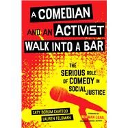 A Comedian and an Activist Walk into a Bar by Chattoo, Caty Borum; Feldman, Lauren; Lear, Norman, 9780520299764