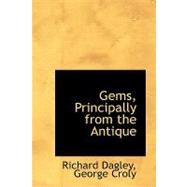 Gems, Principally from the Antique by Dagley, George Croly Richard, 9780554579764