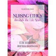Nursing Ethics through the Life Span by Bandman, Elsie, Ed.D; Bandman, Bertram, BS, MA, Ph.D., 9780838569764