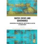 Water Crises and Governance: Reinventing Collaborative Institutions in an Era of Uncertainty by Taylor; Peter Leigh, 9781138299764