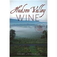 Hudson Valley Wine by Edick, Tessa; Willcox, Kathleen, 9781467119764