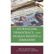Journalism, Democracy, and Human Rights in Zimbabwe by Mutsvairo, Bruce; Muneri, Cleophas T., 9781498599764