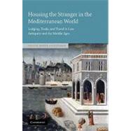 Housing the Stranger in the Mediterranean World: Lodging, Trade, and Travel in Late Antiquity and the Middle Ages by Olivia Remie Constable, 9780521109765