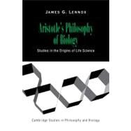 Aristotle's Philosophy of Biology: Studies in the Origins of Life Science by James G. Lennox, 9780521659765