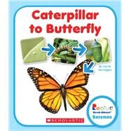 Caterpillar to Butterfly (Rookie Read-About Science: Life Cycles) by Herrington, Lisa M., 9780531249765
