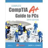 Complete CompTIA A+ Guide to PCs by Schmidt, Cheryl A., 9780789749765