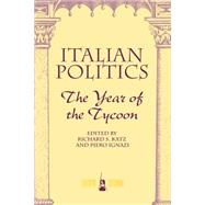 Italian Politics: The Year Of The Tycoon by Katz,Richard S, 9780813329765