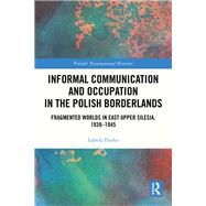 Informal Communication and Occupation in the Polish Borderlands by Izabela Paszko, 9781040559765