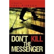 Don't Kill the Messenger by Pierson, Joel, 9781440139765