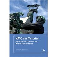 NATO and Terrorism Organizational Expansion and Mission Transformation by Peterson, James W., 9781441129765