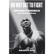 No Way but to Fight by Smith, Andrew R. M., 9781477319765