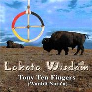 Lakota Wisdom by Fingers, Tony Ten; Diehl, Joel S., 9781502989765