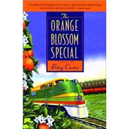 The Orange Blossom Special A Novel by CARTER, BETSY, 9780385339766