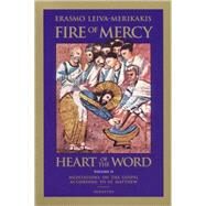 Fire of Mercy, Heart of the Word Meditations on the Gospel According to Saint Matthew by Leiva-Merikakis, Erasmo, 9780898709766