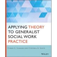 Applying Theory to Generalist Social Work Practice by Langer, Carol L.; Lietz, Cynthia, 9781118859766