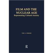 Film and the Nuclear Age: Representing Cultural Anxiety by Perrine,Toni A., 9781138969766