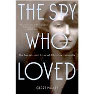 The Spy Who Loved The Secrets and Lives of Christine Granville by Mulley, Clare, 9781250049766