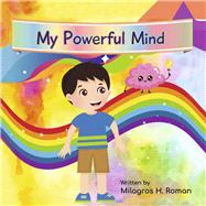 My Powerful Mind by Roman, Milagros H., 9781667869766