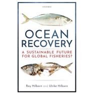 Ocean Recovery A sustainable future for global fisheries? by Hilborn, Ray; Hilborn, Ulrike, 9780198839767