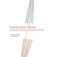 Collaborative Media Production, Consumption, and Design Interventions by Lowgren, Jonas; Reimer, Bo, 9780262019767