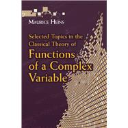 Selected Topics in the Classical Theory of Functions of a Complex Variable by Heins, Maurice, 9780486789767