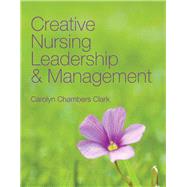 Creative Nursing Leadership and Management by Clark, Carolyn Chambers, 9780763749767