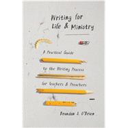 Writing for Life and Ministry by O'Brien, Brandon J., 9780802419767